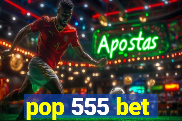 pop 555 bet